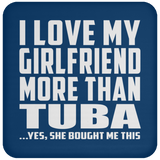 I Love My Girlfriend More Than Tuba - Drink Coaster