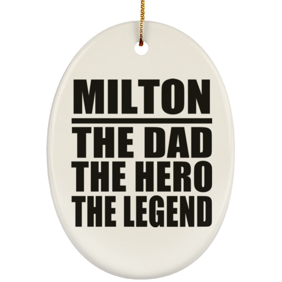 Milton The Dad The Hero The Legend - Oval Ornament