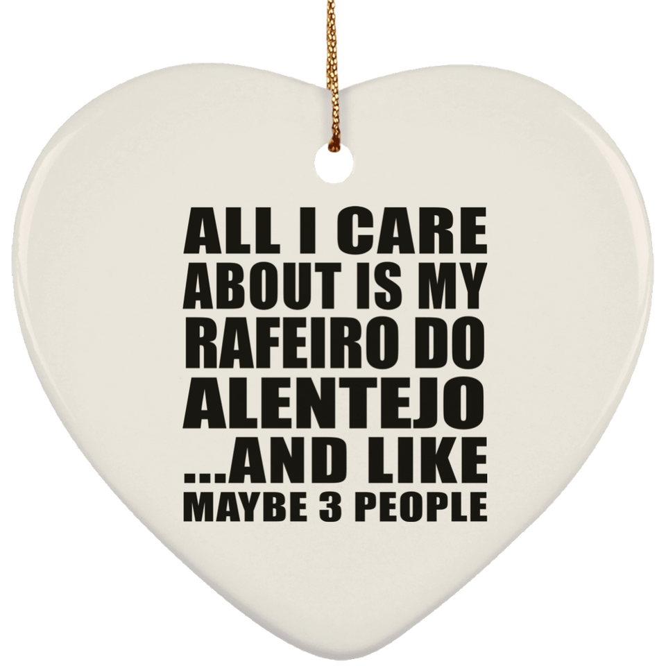 All I Care About Is My Rafeiro Do Alentejo - Heart Ornament