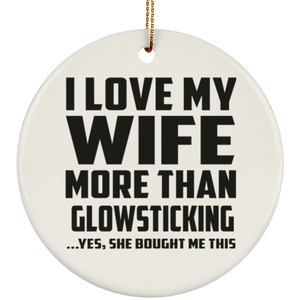 I Love My Wife More Than Glowsticking - Circle Ornament