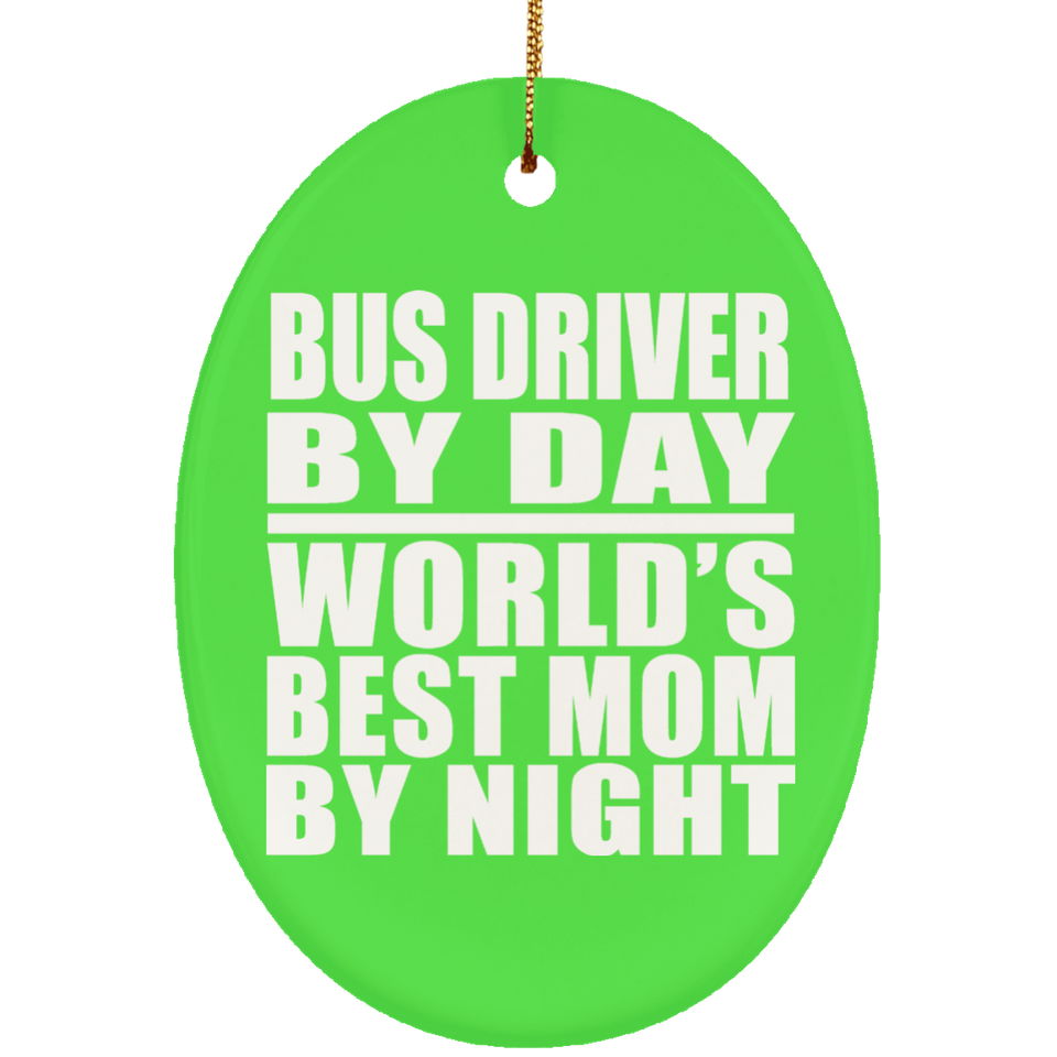 Bus Driver By Day World's Best Mom By Night - Oval Ornament