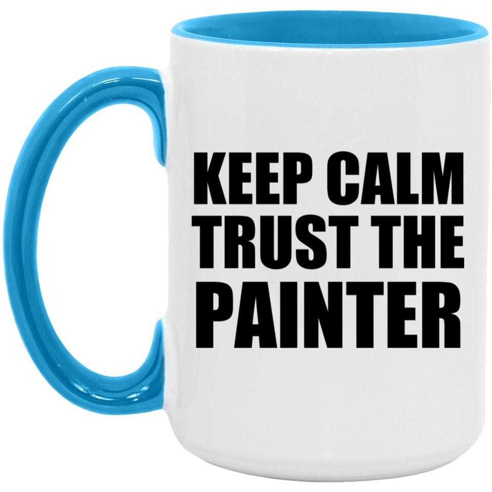 Keep Calm and Trust The Painter - 15oz Accent Mug Blue