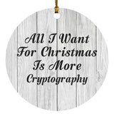 All I Want For Christmas Is More Cryptography - Circle Ornament F