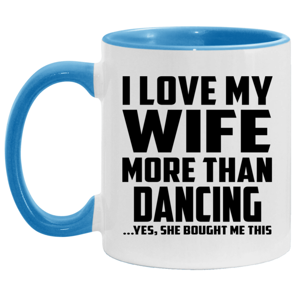I Love My Wife More Than Dancing - 11oz Accent Mug Blue