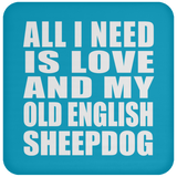 All I Need Is Love And My Old English Sheepdog - Drink Coaster