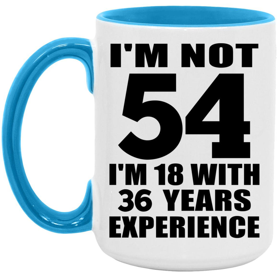 54th Birthday I'm Not 54 I'm 18 With 36 Years Experience - 15oz Accent Mug Blue