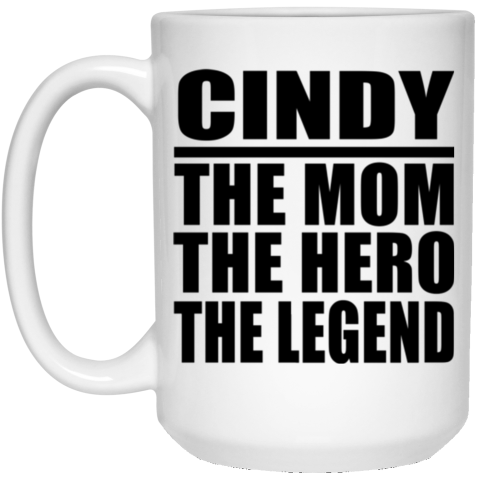 Cindy The Mom The Hero The Legend - 15 Oz Coffee Mug