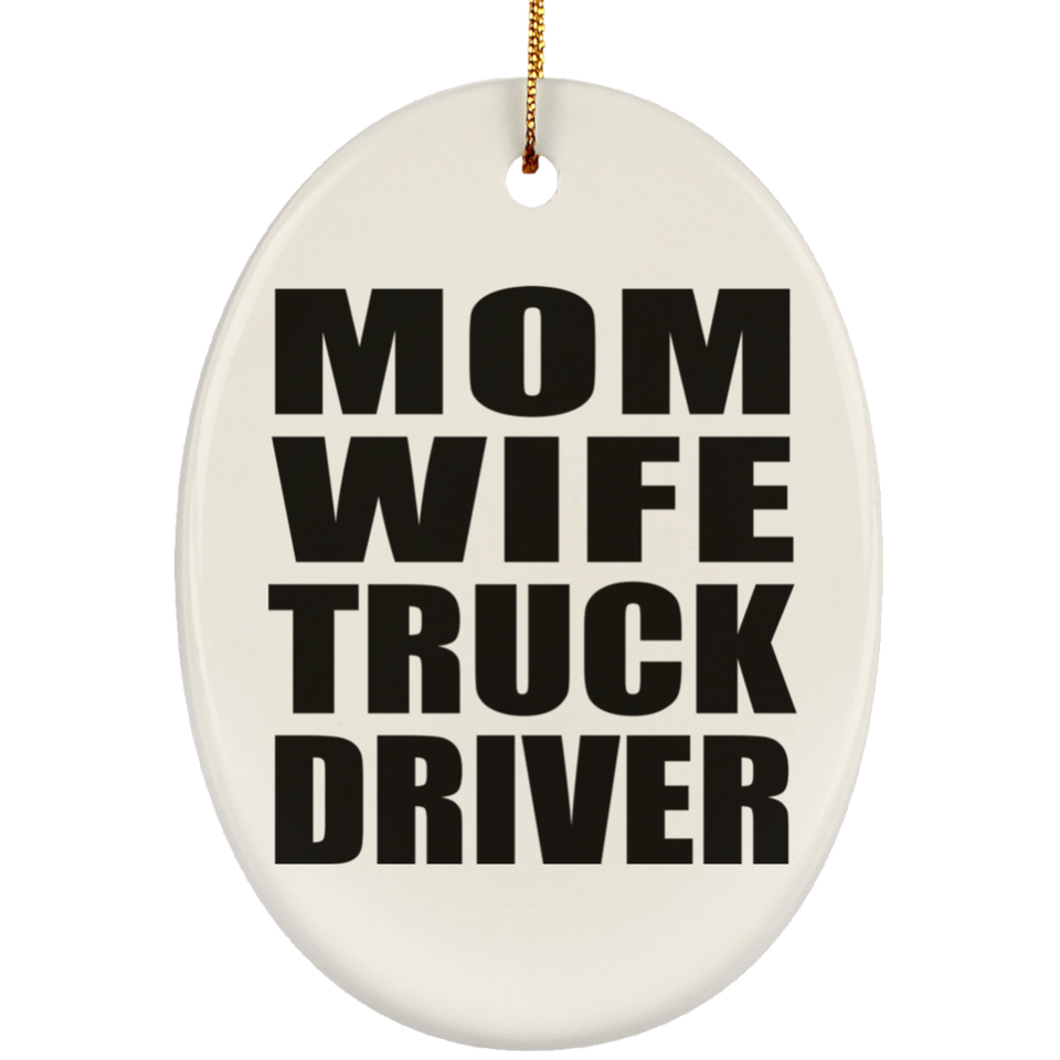 Mom Wife Truck Driver - Oval Ornament