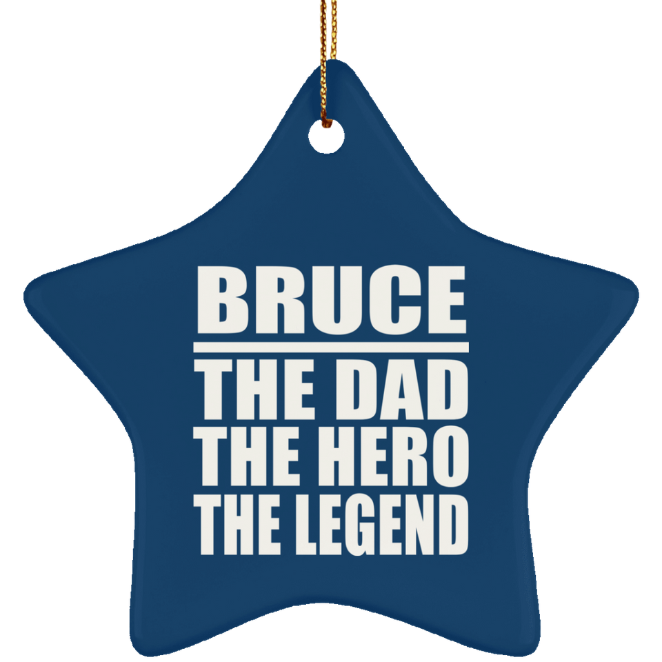 Bruce The Dad The Hero The Legend - Star Ornament