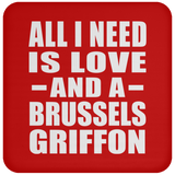 All I Need Is Love And A Brussels Griffon - Drink Coaster