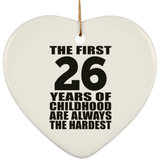 26th Birthday First 26 Years of Childhood Are The Hardest - Heart Ornament