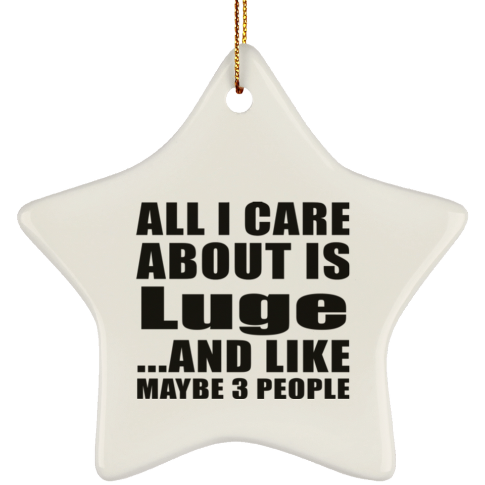 All I Care About Is Luge - Star Ornament