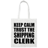 Keep Calm and Trust The Shipping Clerk - Tote Bag White
