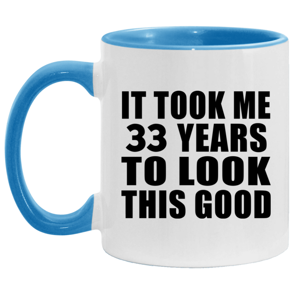 33rd Birthday Took Me 33 Years To Look This Good - 11oz Accent Mug Blue