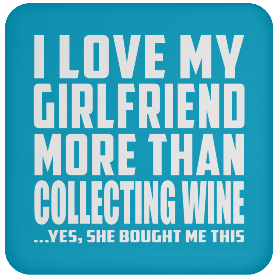 I Love My Girlfriend More Than Collecting Wine - Drink Coaster