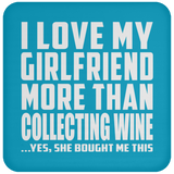 I Love My Girlfriend More Than Collecting Wine - Drink Coaster