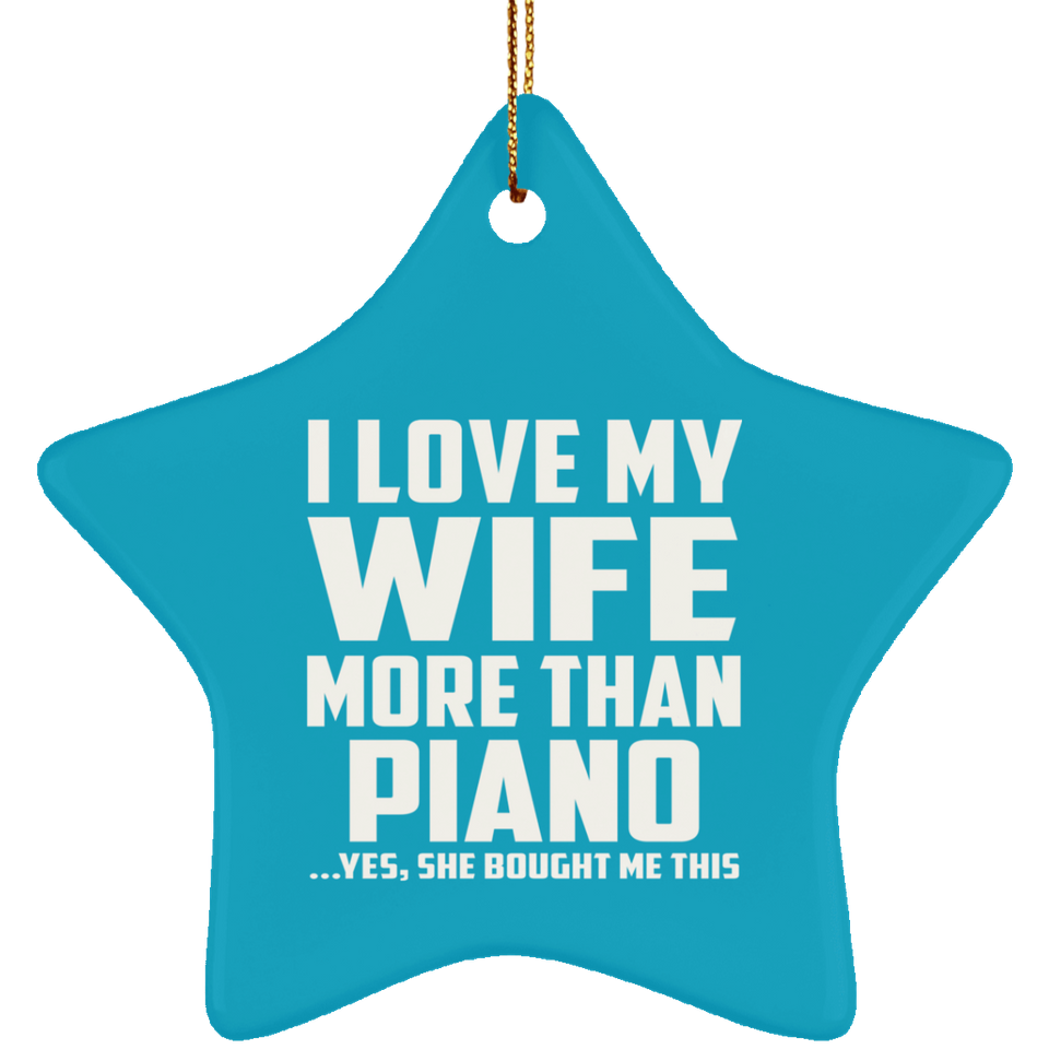 I Love My Wife More Than Piano - Star Ornament