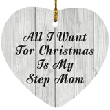All I Want For Christmas Is My Step Mom - Heart Ornament F
