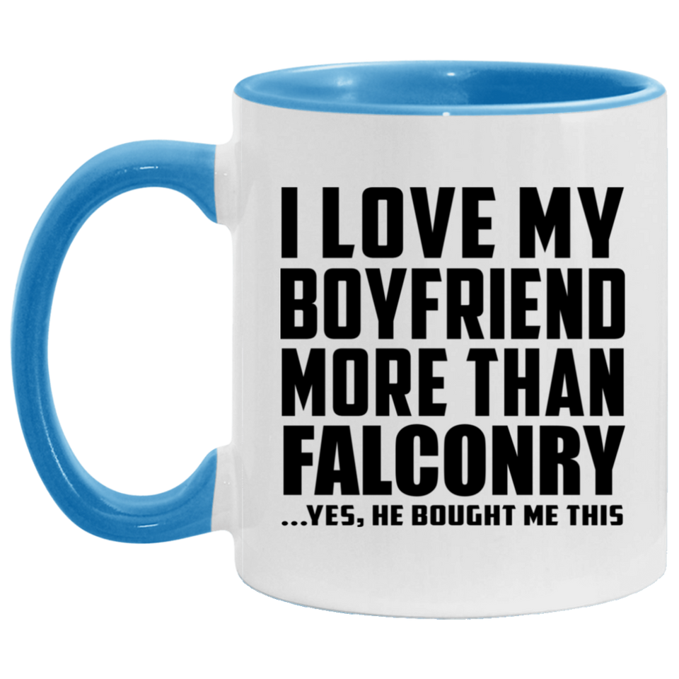 I Love My Boyfriend More Than Falconry - 11oz Accent Mug Blue