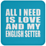All I Need Is Love And My English Setter - Drink Coaster