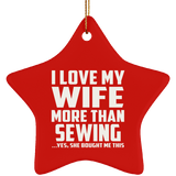 I Love My Wife More Than Sewing - Star Ornament