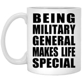 Being Military General Makes Life Special - 11oz Coffee Mug