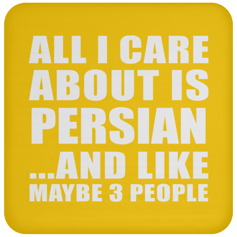 All I Care About Is Persian - Drink Coaster