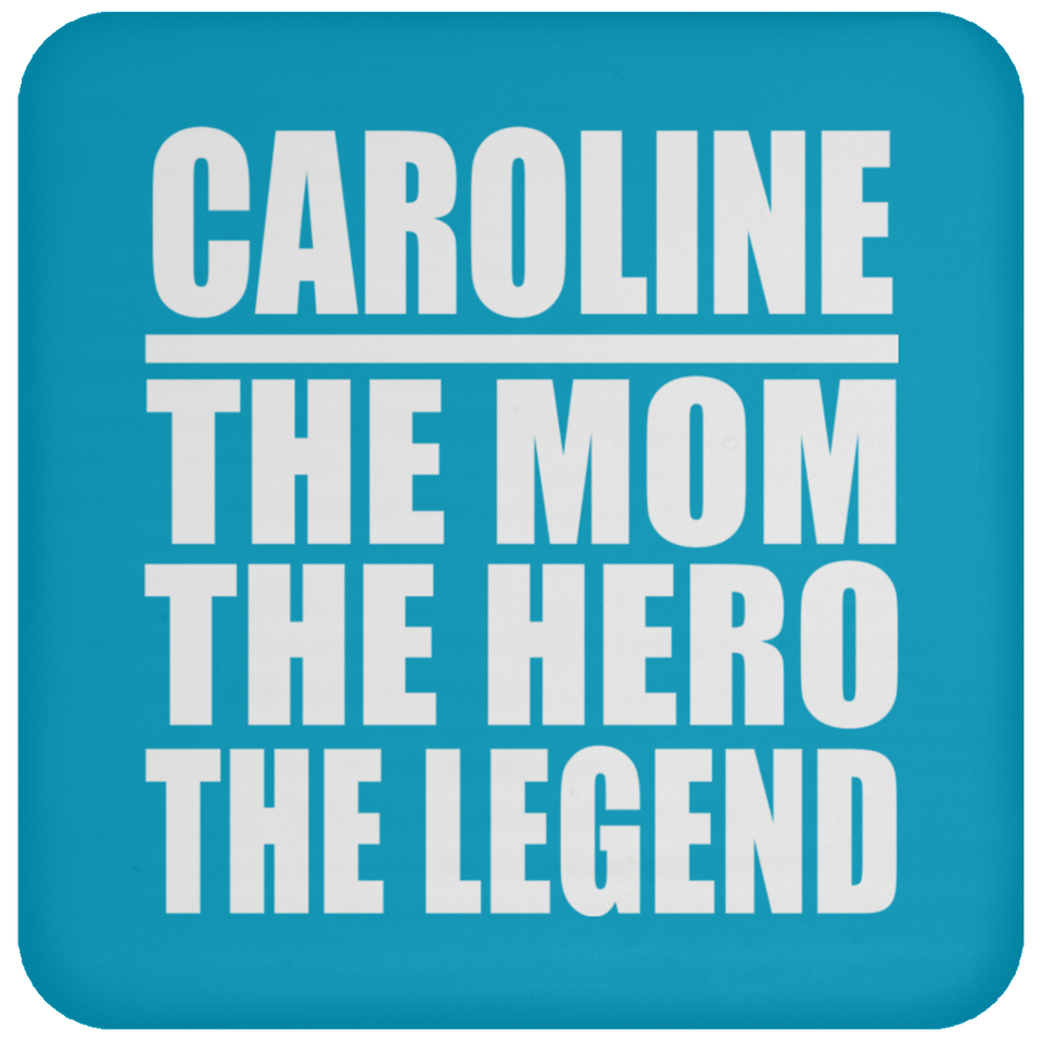 Caroline The Mom The Hero The Legend - Drink Coaster