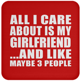 All I Care About Is My Girlfriend - Drink Coaster