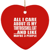 All I Care About Is My Tortoiseshell Cat - Heart Ornament