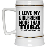 I Love My Girlfriend More Than Tuba - Beer Stein