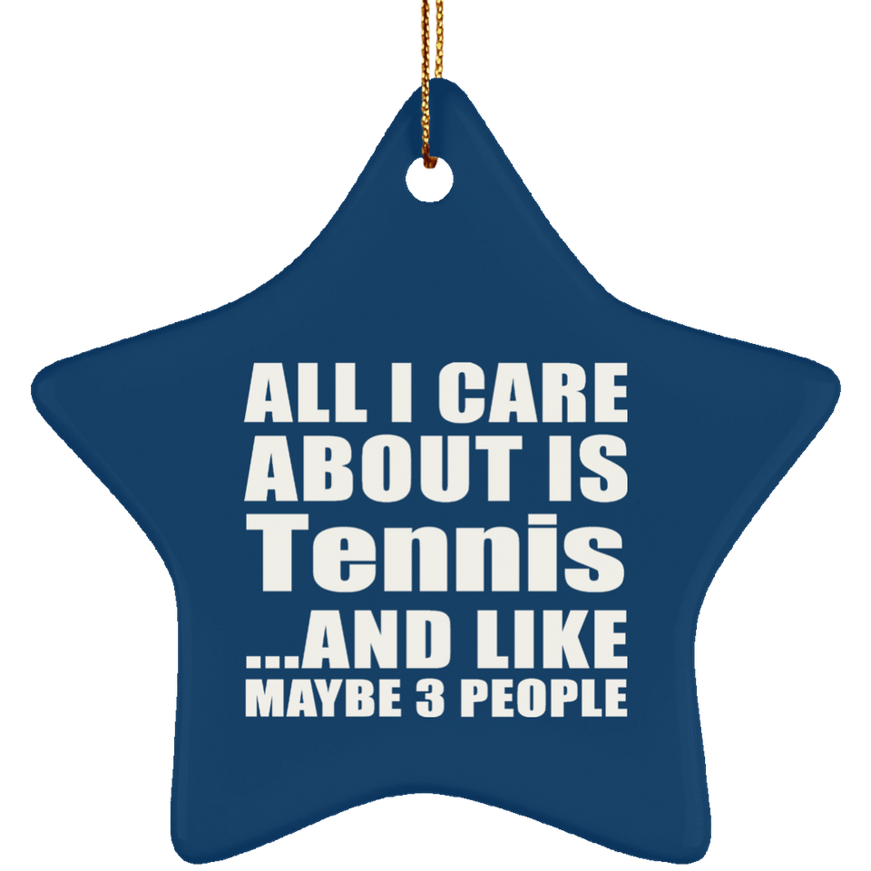 All I Care About Is Tennis - Star Ornament