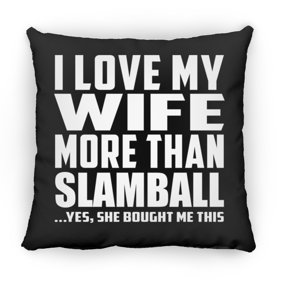 I Love My Wife More Than Slamball - Throw Pillow Black
