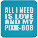 All I Need Is Love And My Pixie-Bob - Drink Coaster