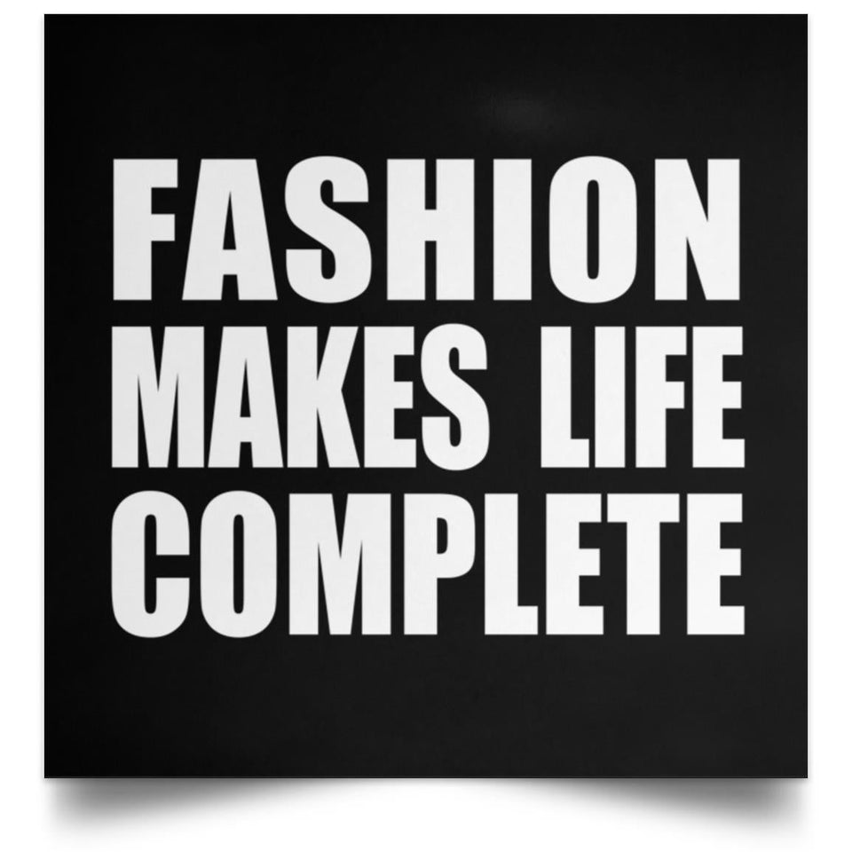 Fashion Makes Life Complete - Poster Square