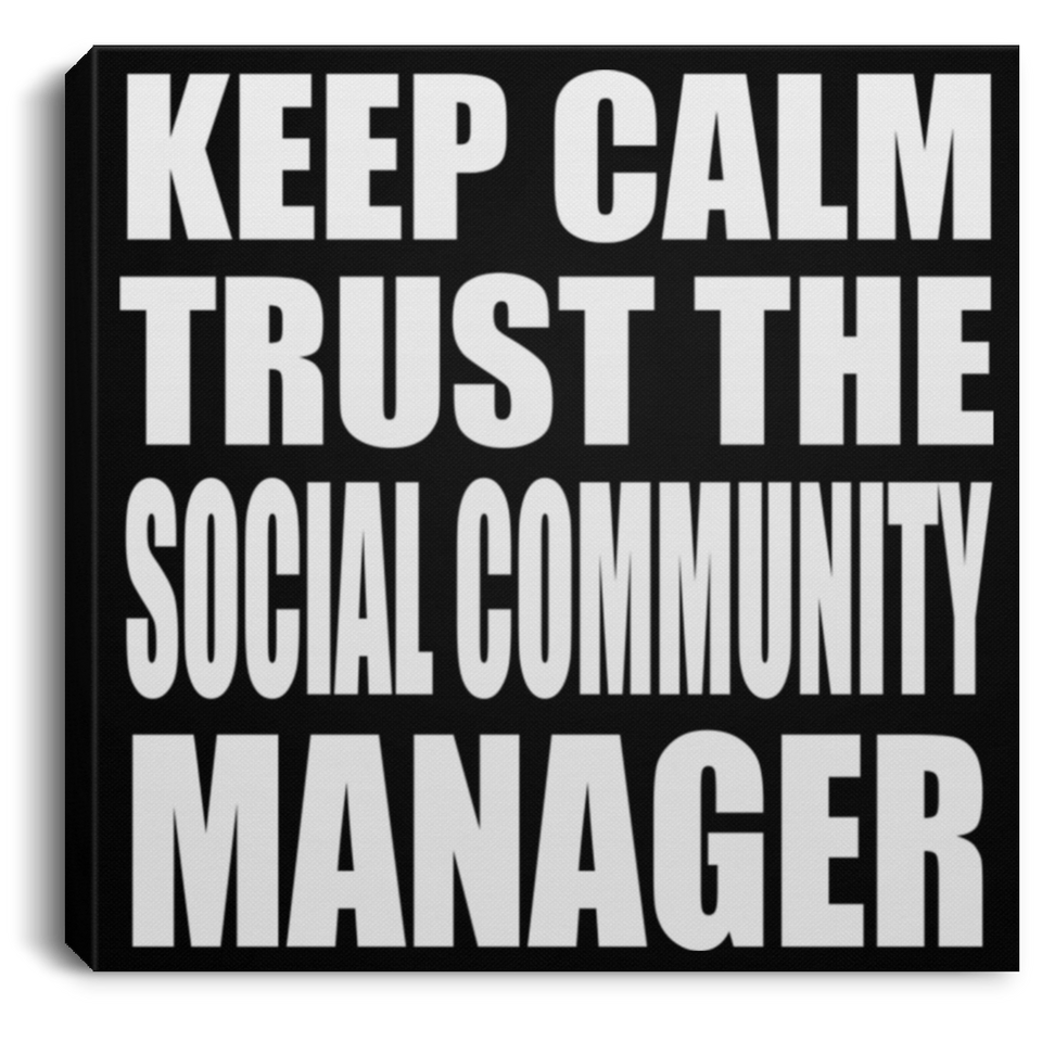 Keep Calm and Trust The Social Community Manager - Canvas Square