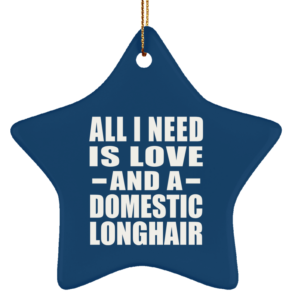 All I Need Is Love And A Domestic Longhair - Star Ornament