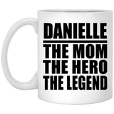 Danielle The Mom The Hero The Legend - 11 Oz Coffee Mug
