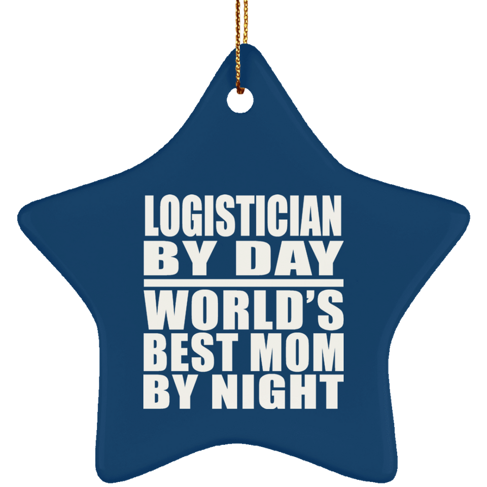 Logistician By Day World's Best Mom By Night - Star Ornament