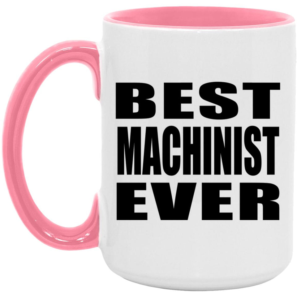 Best Machinist Ever - 15oz Accent Mug Pink