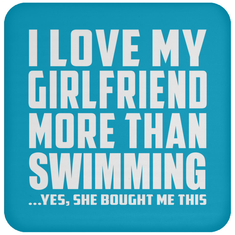 I Love My Girlfriend More Than Swimming - Drink Coaster
