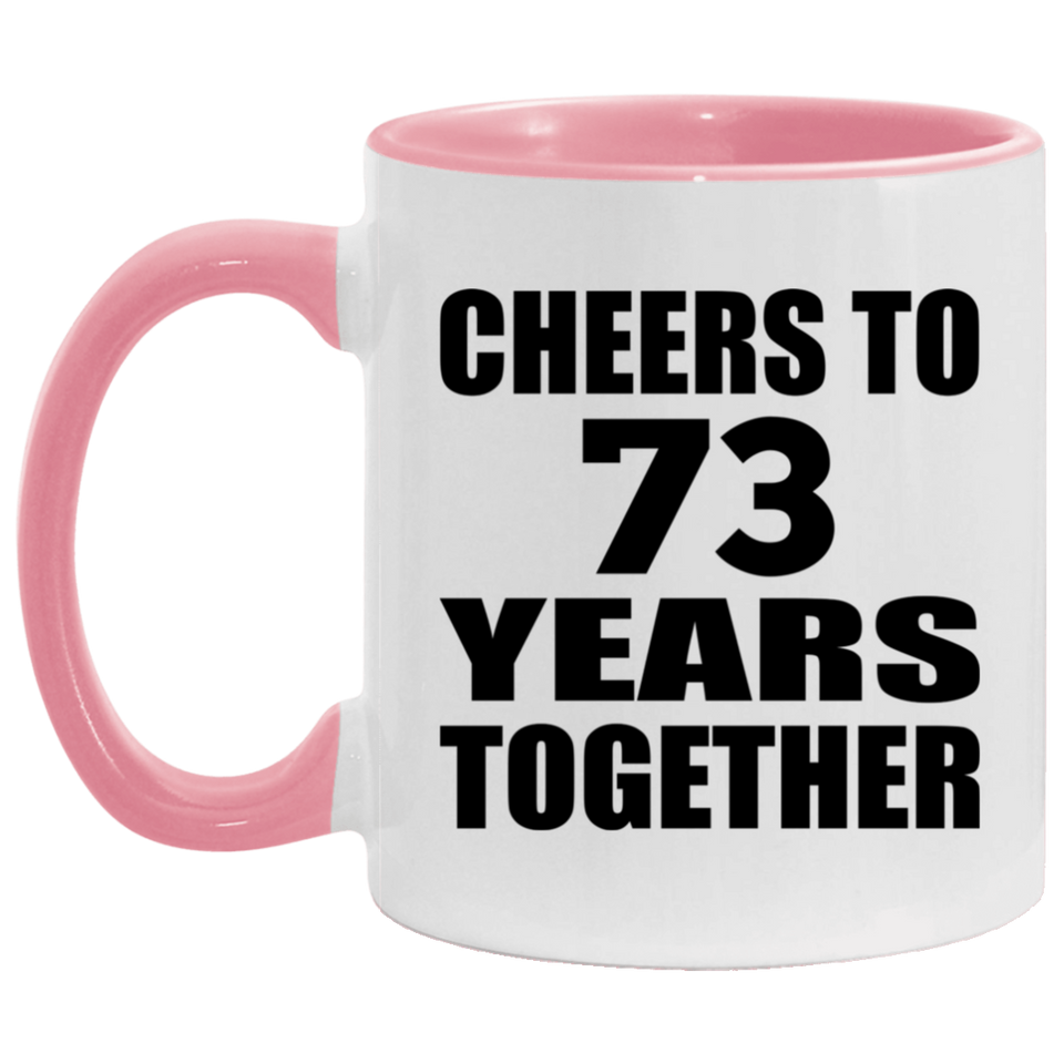 73rd Anniversary Cheers To 73 Years Together - 11oz Accent Mug Pink