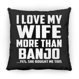 I Love My Wife More Than Banjo - Throw Pillow Black