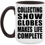 Collecting Snow Globes Makes Life Complete - 15oz Accent Mug Black