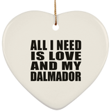 All I Need Is Love And My Dalmador - Heart Ornament