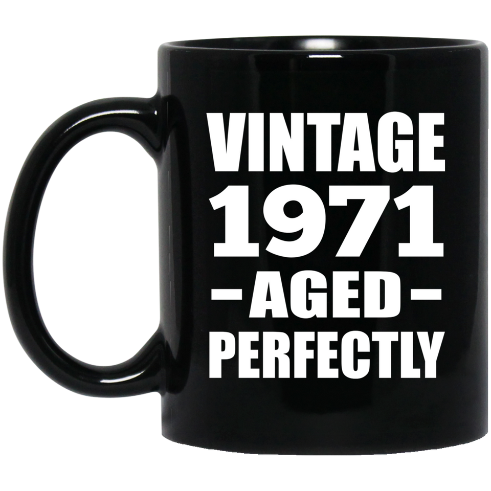 53rd Birthday Vintage 1971 Aged Perfectly - 11oz Coffee Mug Black