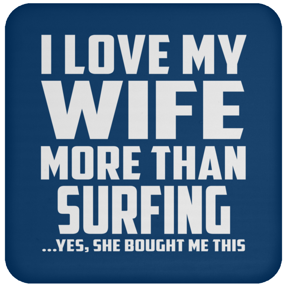 I Love My Wife More Than Surfing - Drink Coaster