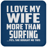 I Love My Wife More Than Surfing - Drink Coaster