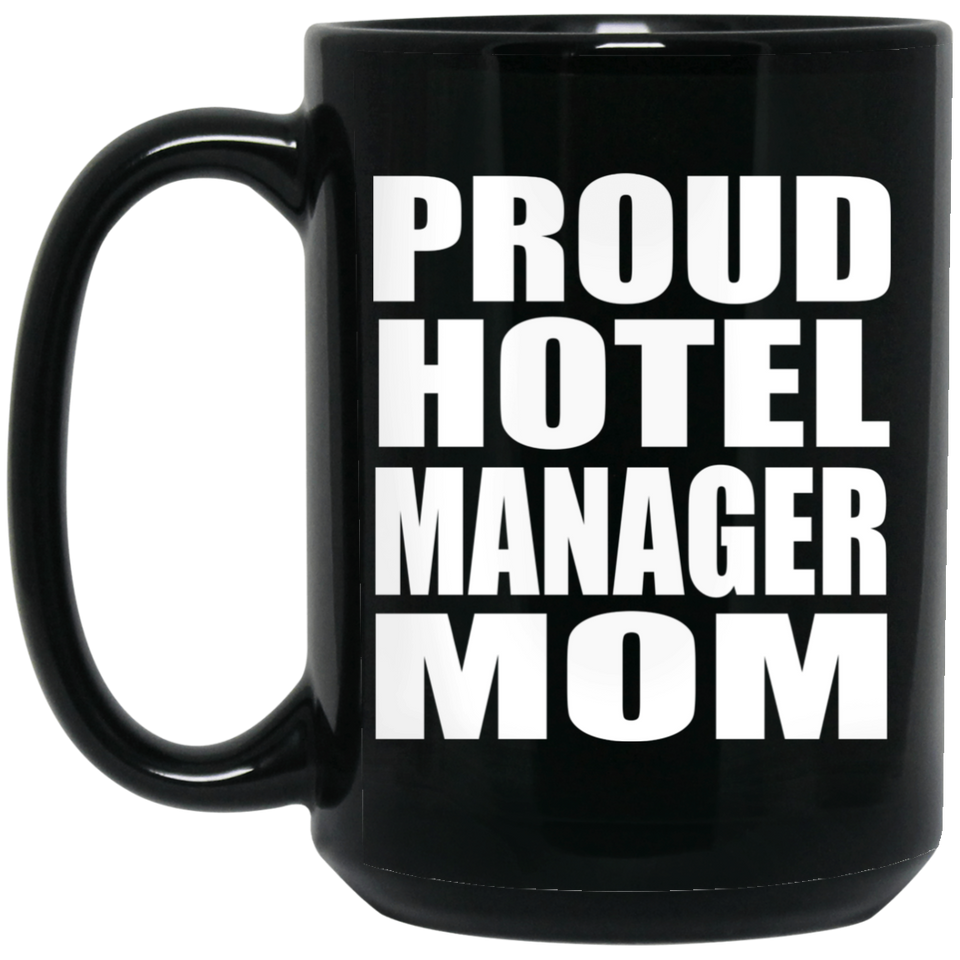 Proud Hotel Manager Mom - 15oz Coffee Mug Black