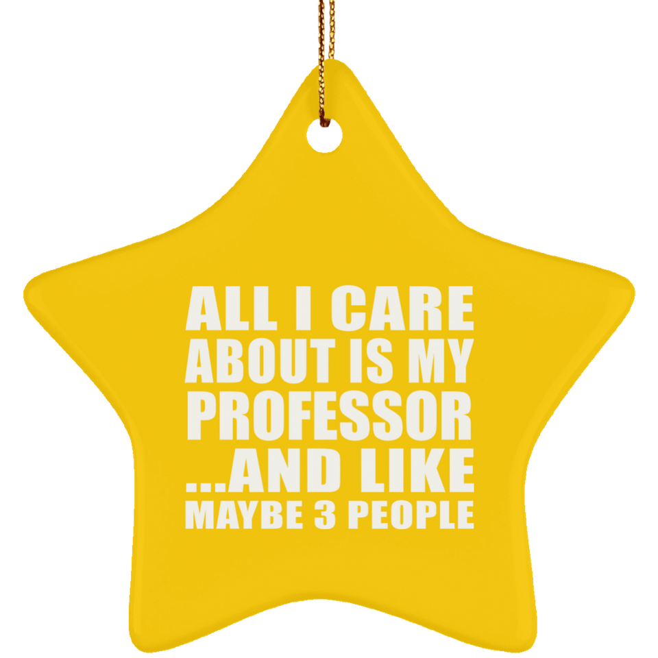 All I Care About Is My Professor - Star Ornament